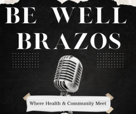 Logo: Podcast: Be Well Brazos, where health and community meet.